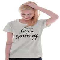 Inspirativne ženske majice košulje dame majice uvijek vjeruju u sebe nadahnjujući pozitivno